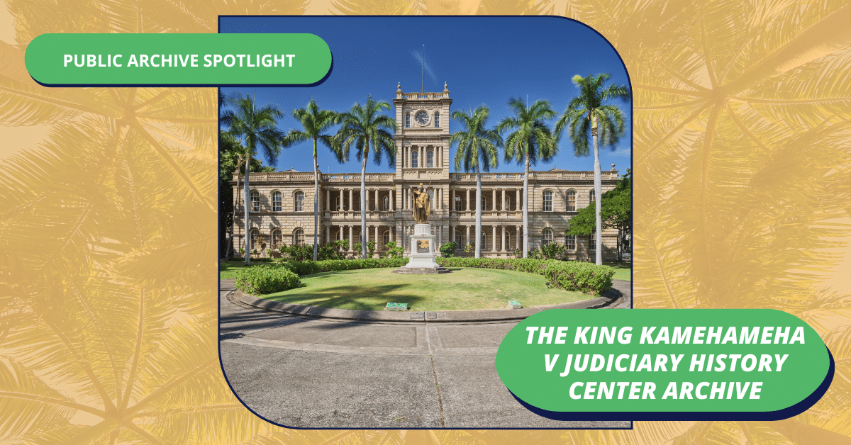 Featured image for “The King Kamehameha V Judiciary History Center Archive”