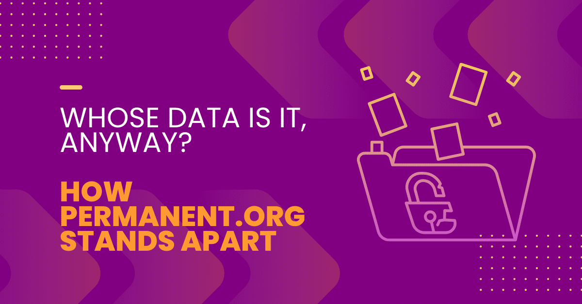 Featured image for “Whose Data Is It, Anyway? How Permanent.org Stands Apart”